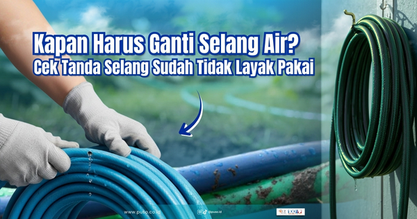 Kapan Harus Ganti Selang Air? Cek Tanda Selang Sudah Tidak Layak Pakai
